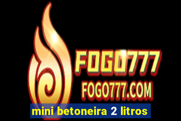 mini betoneira 2 litros